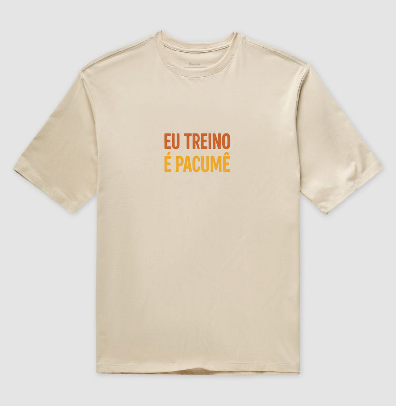 Camisa: EU TREINO É PACUMÊ