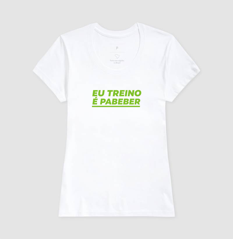 Camisa: EU TREINO É PABEBER