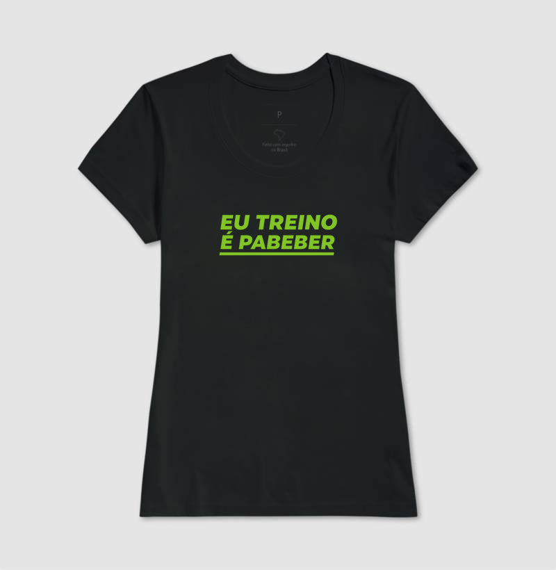 Camisa: EU TREINO É PABEBER