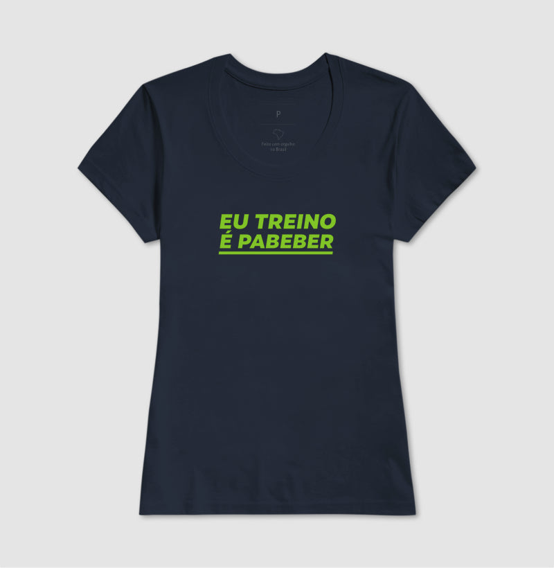 Camisa: EU TREINO É PABEBER