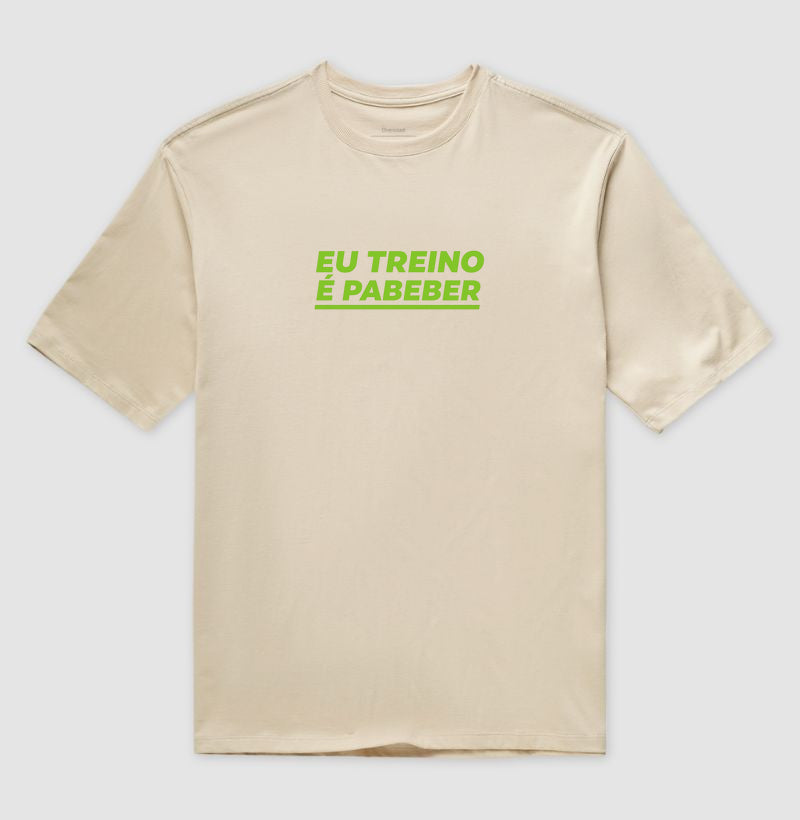 Camisa: EU TREINO É PABEBER