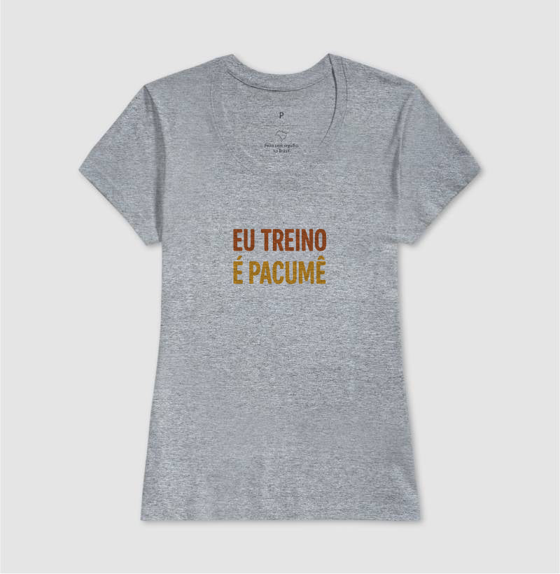 Camisa: EU TREINO É PACUMÊ