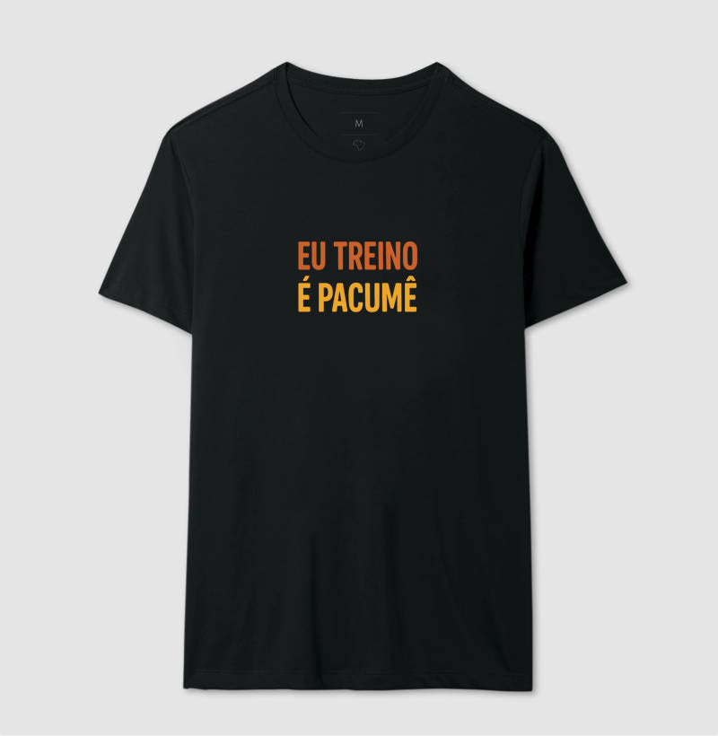 Camisa: EU TREINO É PACUMÊ