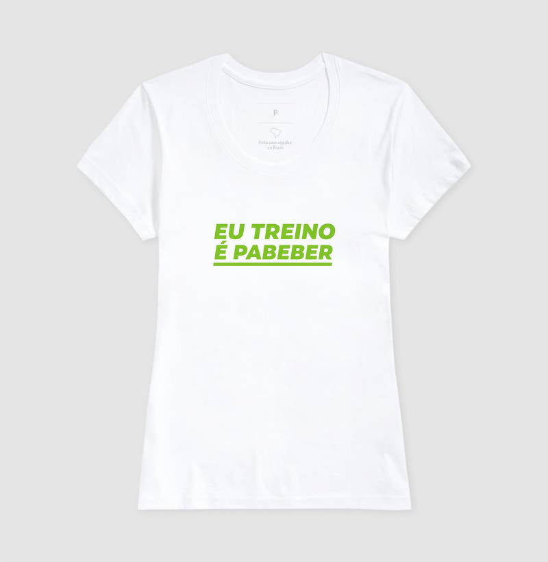 Camisa: EU TREINO É PABEBER
