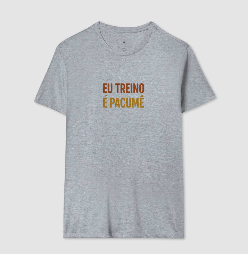 Camisa: EU TREINO É PACUMÊ