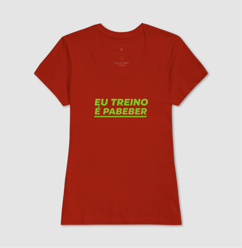Camisa: EU TREINO É PABEBER