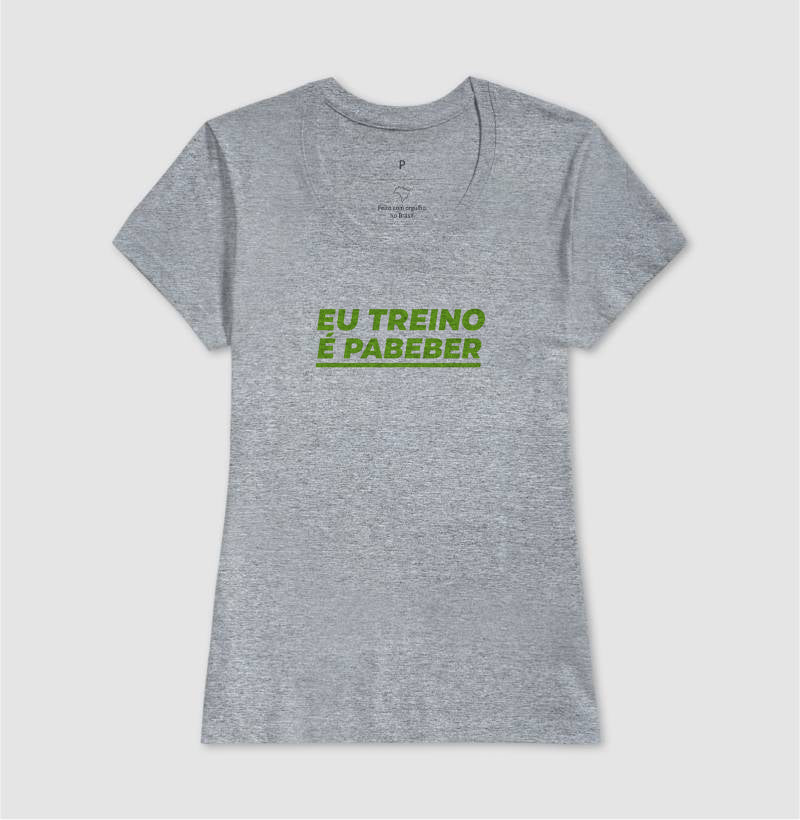 Camisa: EU TREINO É PABEBER