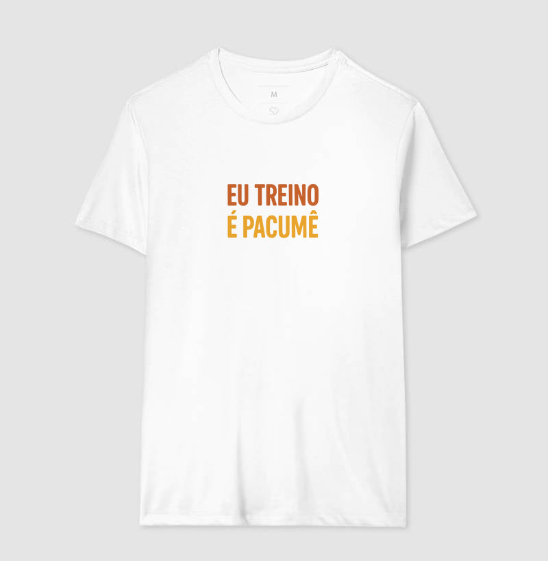Camisa: EU TREINO É PACUMÊ