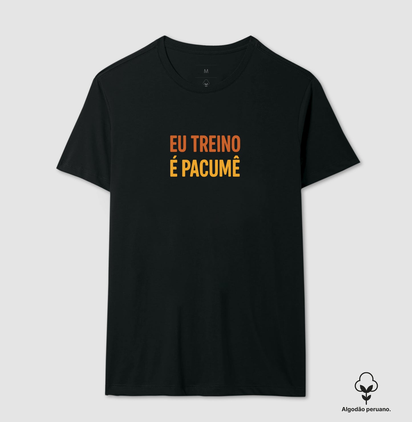 Camisa: EU TREINO É PACUMÊ