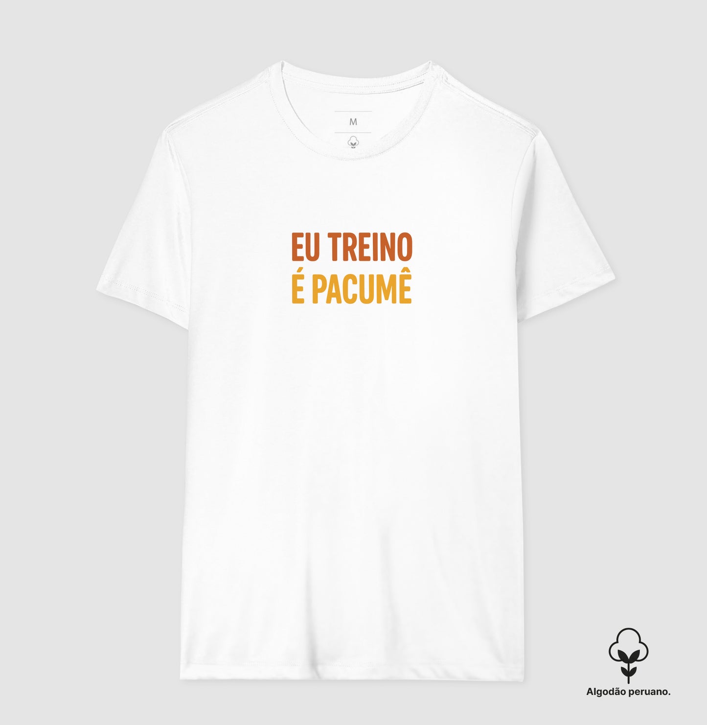 Camisa: EU TREINO É PACUMÊ