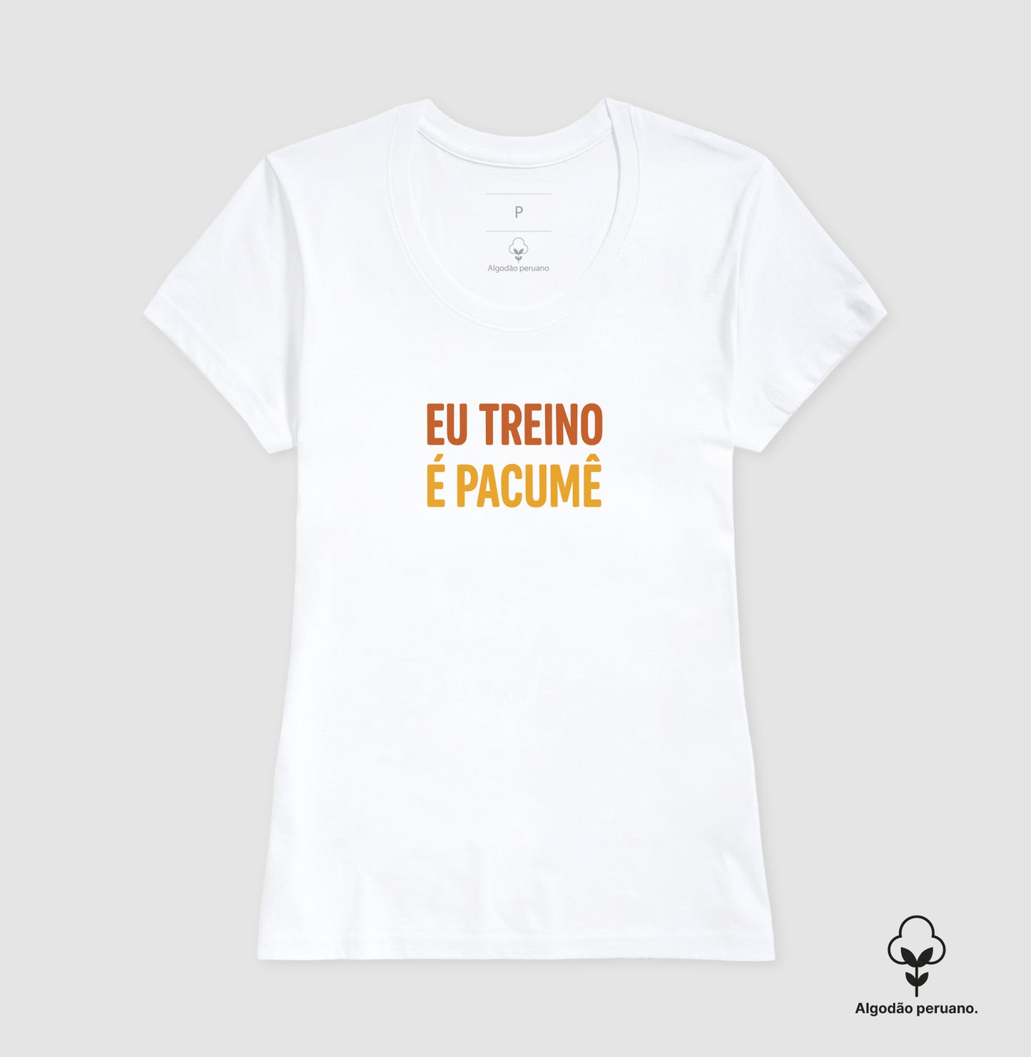 Camisa: EU TREINO É PACUMÊ