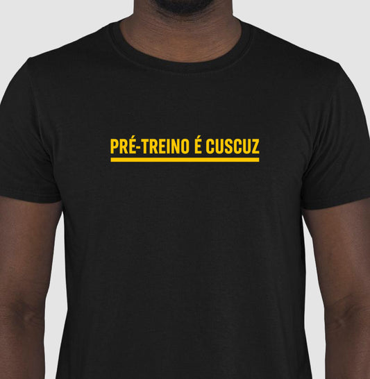 Camisa: PRÉ-TREINO É CUSCUZ