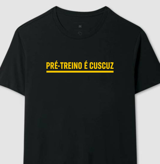 Camisa: PRÉ-TREINO É CUSCUZ