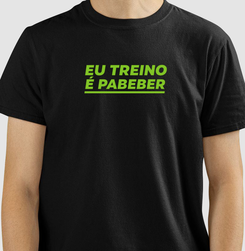 Camisa: EU TREINO É PABEBER