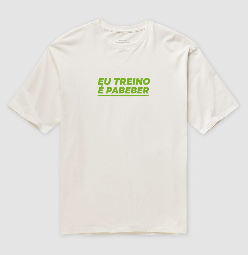 Camisa: EU TREINO É PABEBER