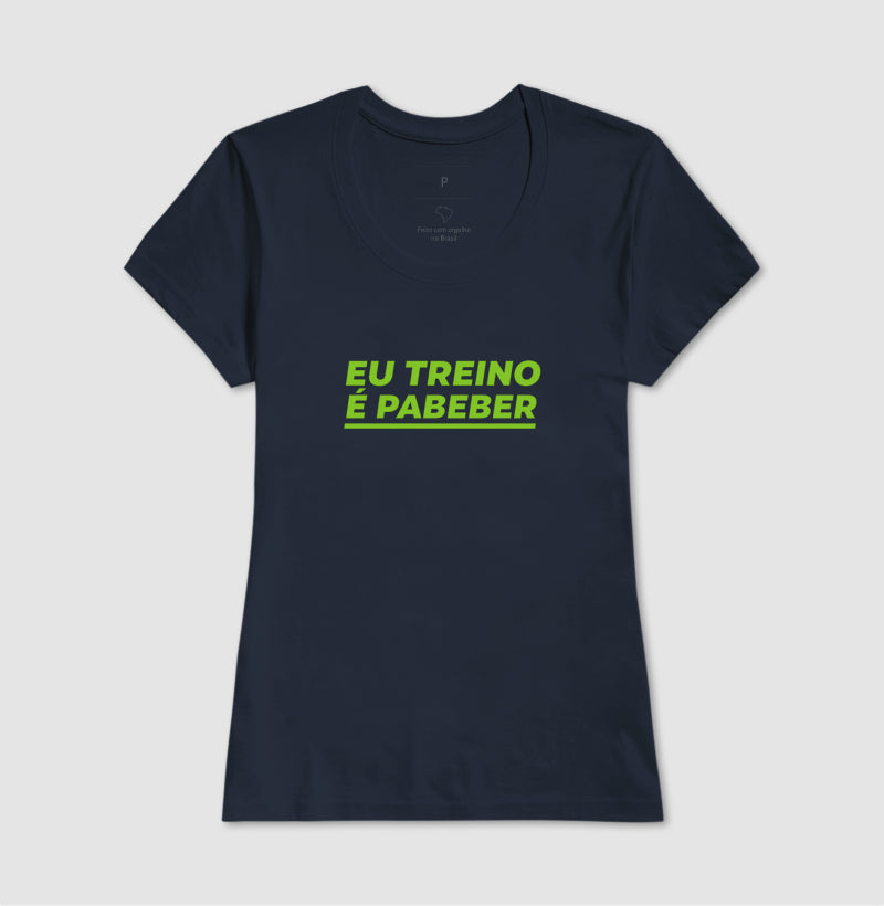 Camisa: EU TREINO É PABEBER