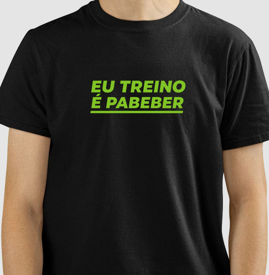 Camisa: EU TREINO É PABEBER