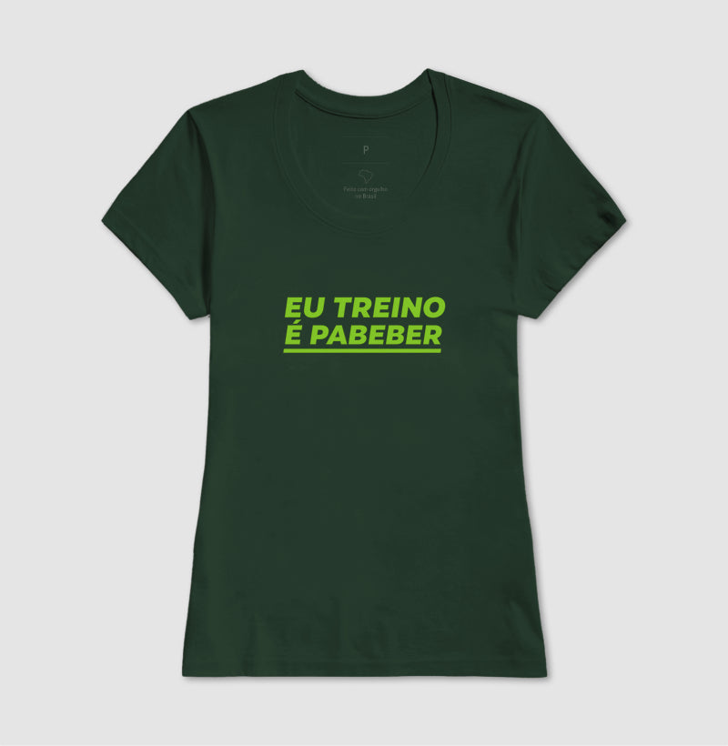 Camisa: EU TREINO É PABEBER