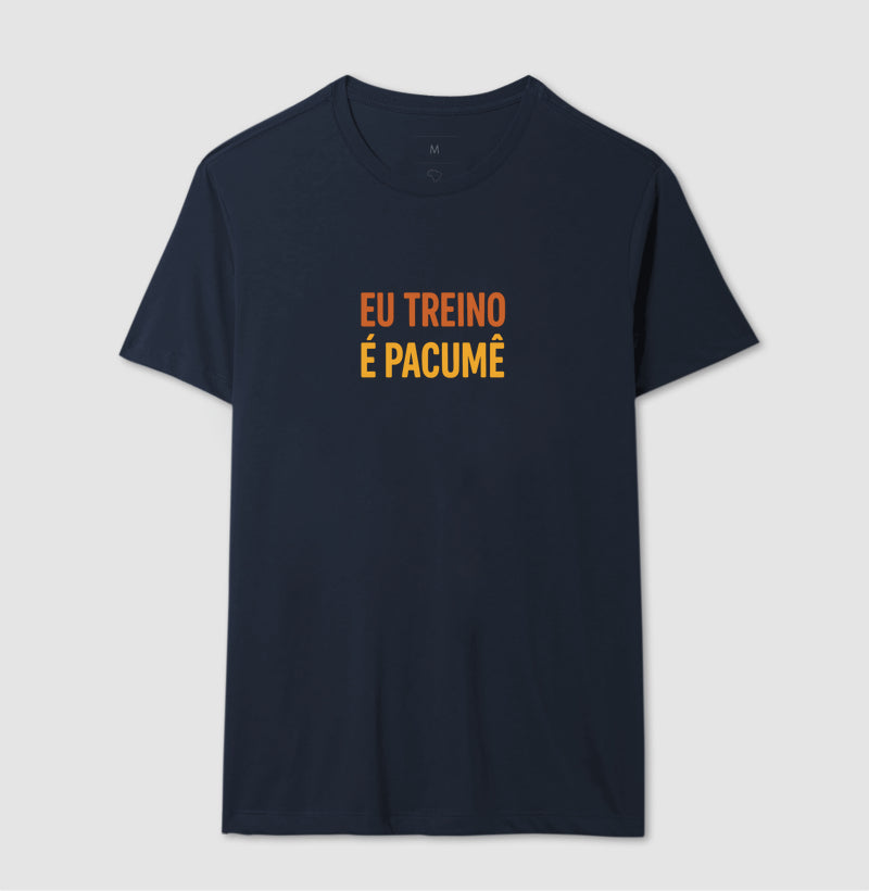 Camisa: EU TREINO É PACUMÊ