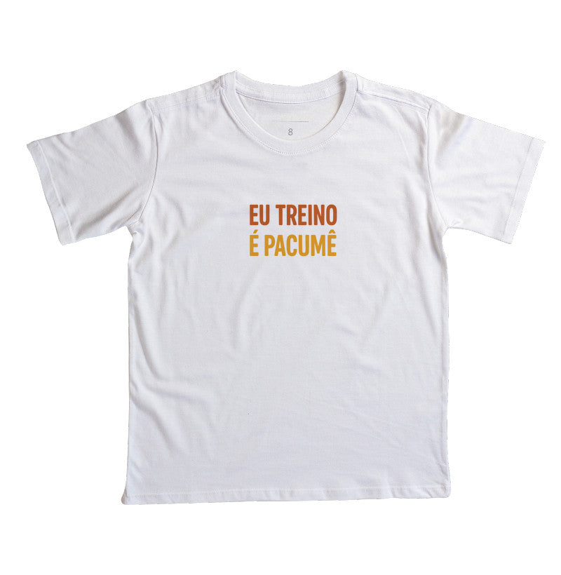 Camisa: EU TREINO É PACUMÊ