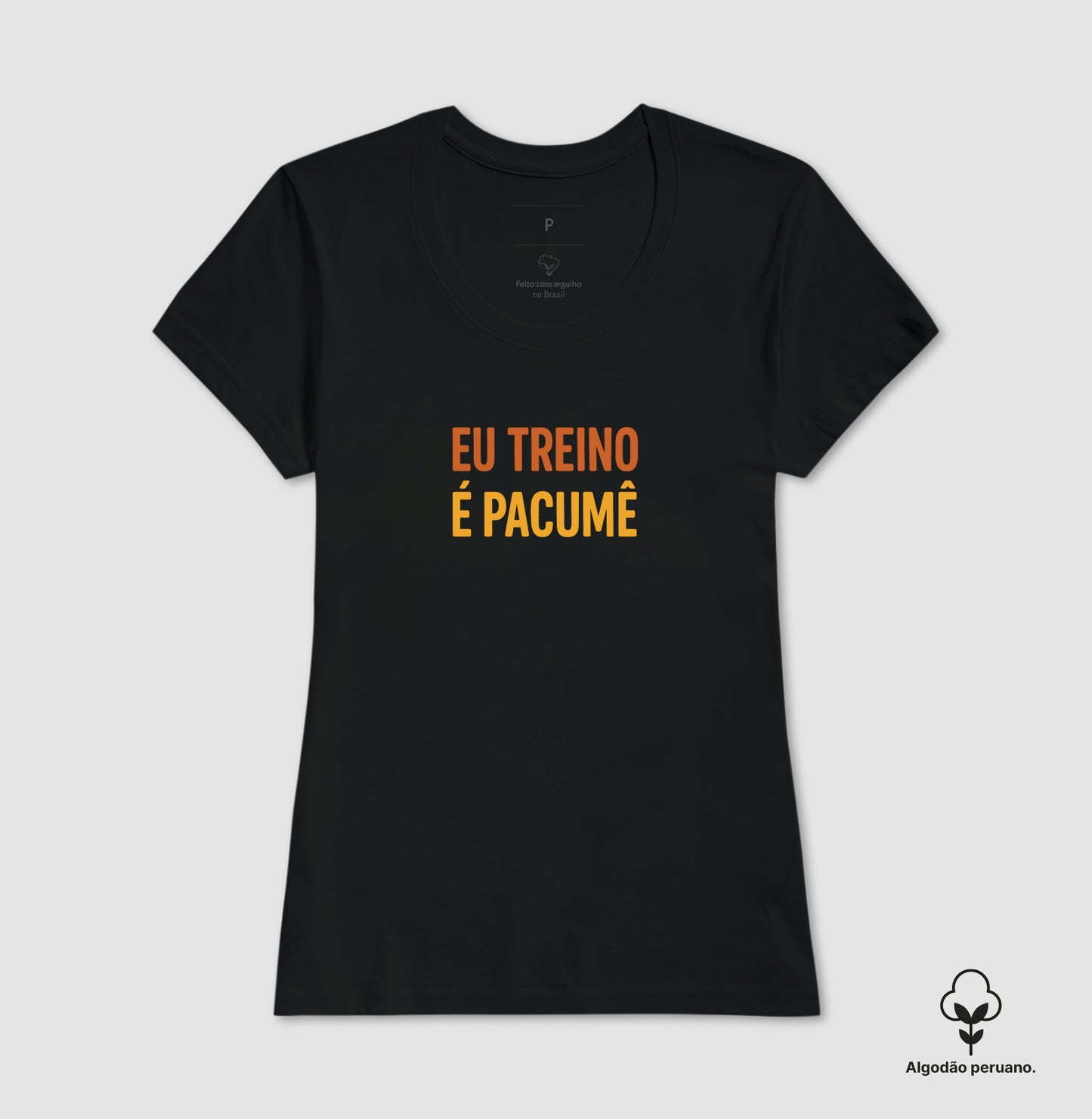 Camisa: EU TREINO É PACUMÊ